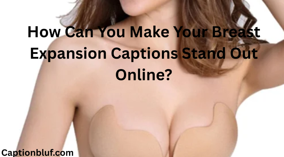 How Can You Make Your Breast Expansion Captions Stand Out Online?